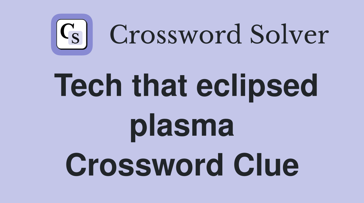 Tech that eclipsed plasma Crossword Clue
