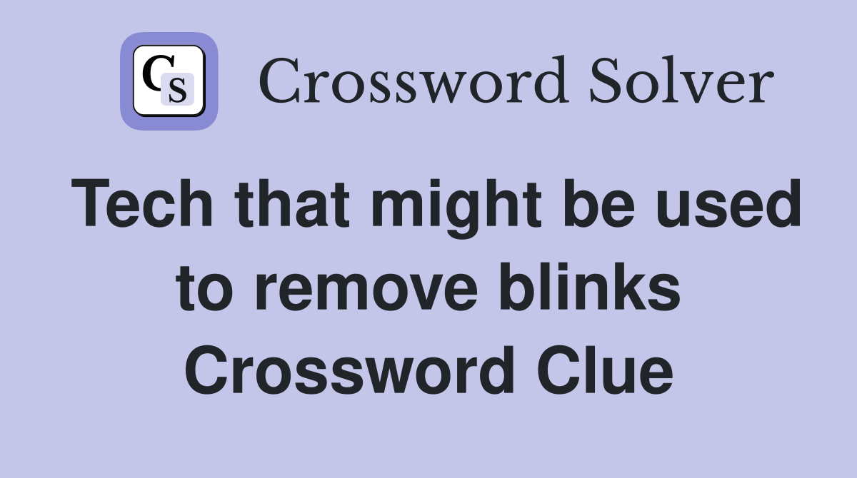 Tech that might be used to remove blinks Crossword Clue