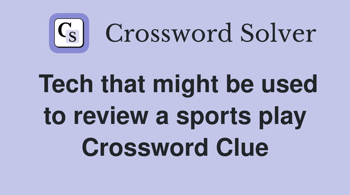 Tech that might be used to review a sports play Crossword Clue