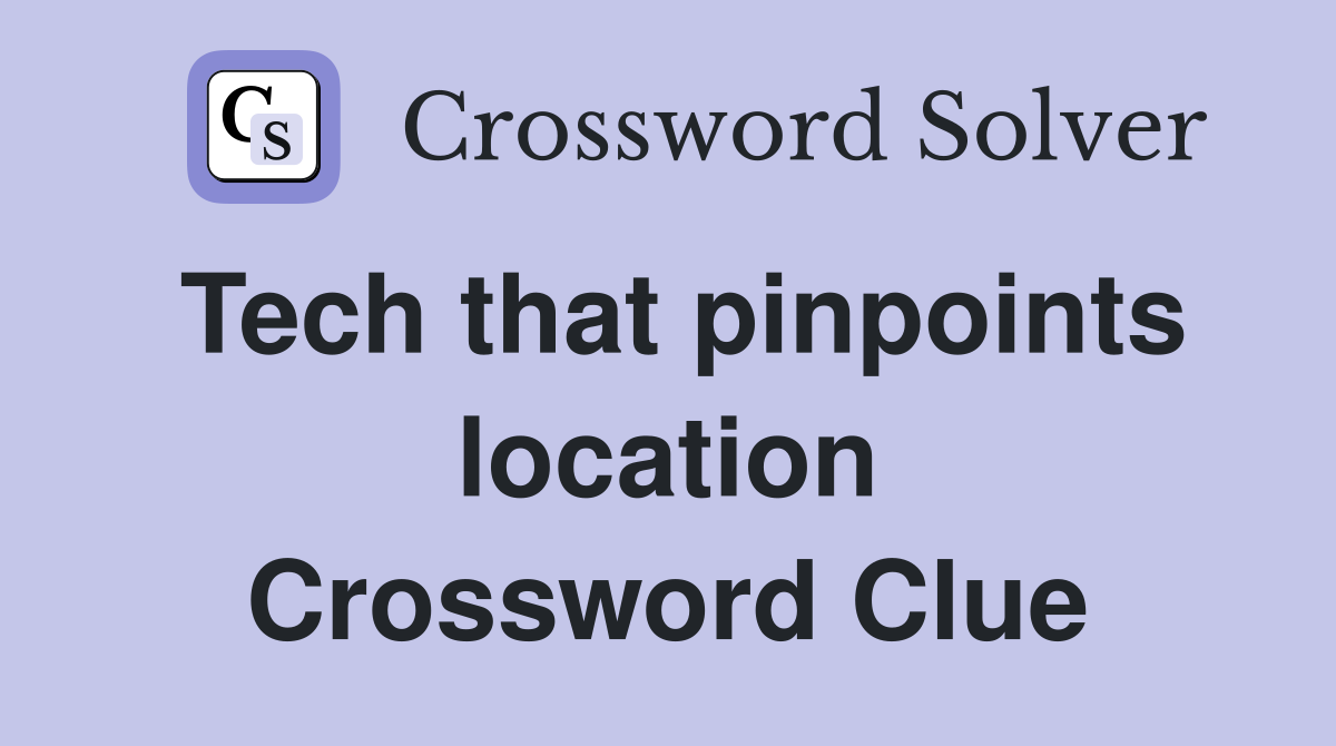 Tech that pinpoints location Crossword Clue
