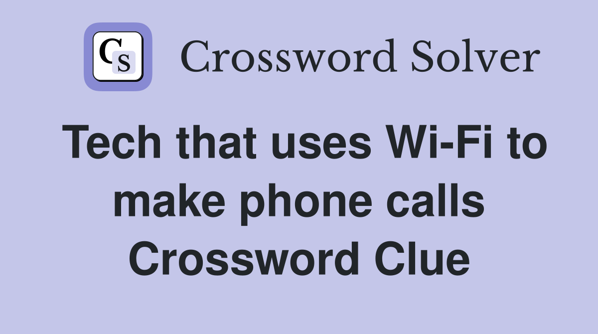 Tech that uses Wi-Fi to make phone calls Crossword Clue