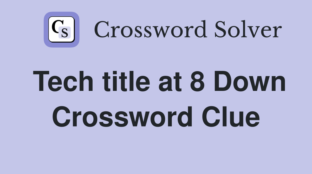 Tech title at 8 Down Crossword Clue