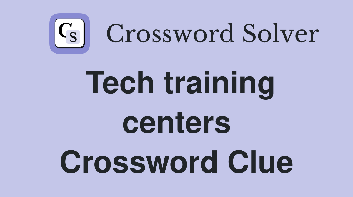 Tech training centers Crossword Clue