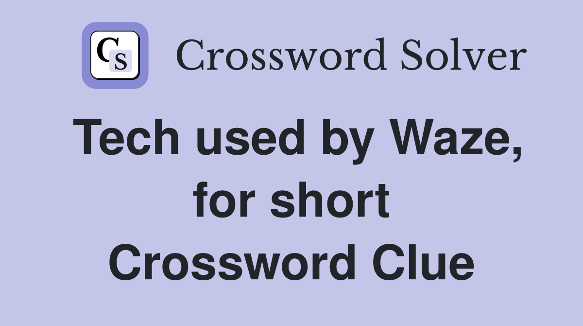 Tech used by Waze, for short Crossword Clue
