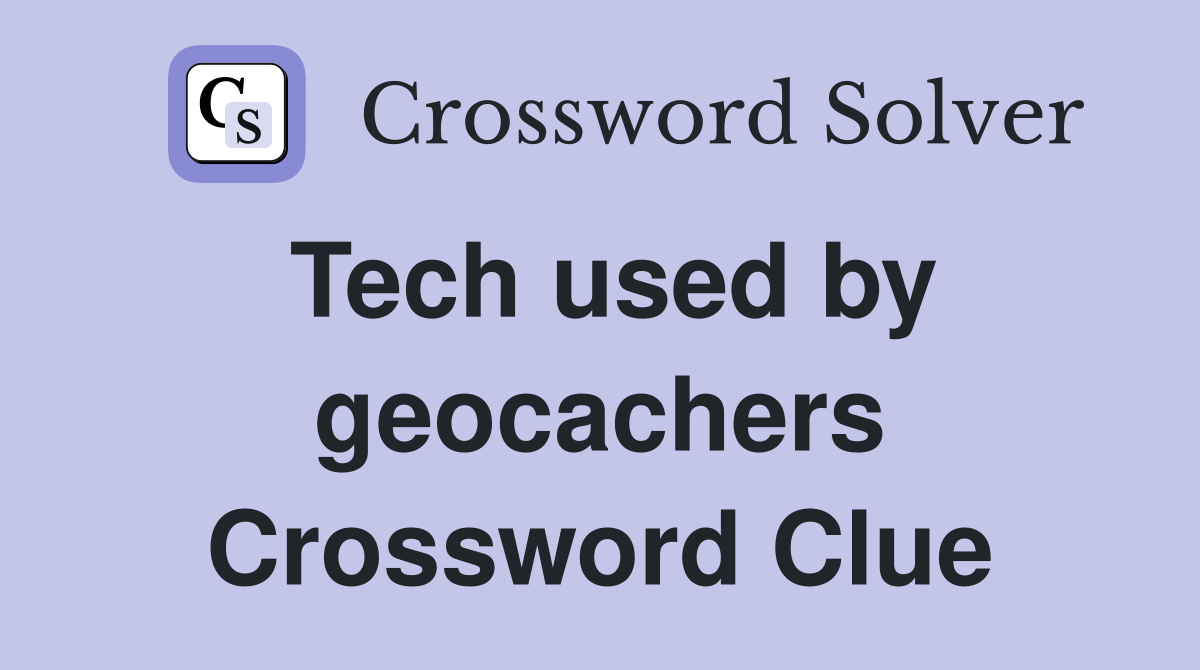 Tech used by geocachers Crossword Clue