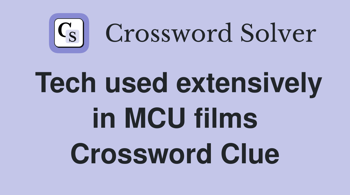 Tech used extensively in MCU films Crossword Clue