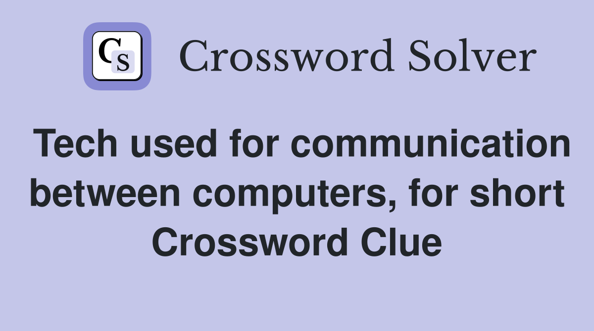 Tech used for communication between computers, for short Crossword Clue