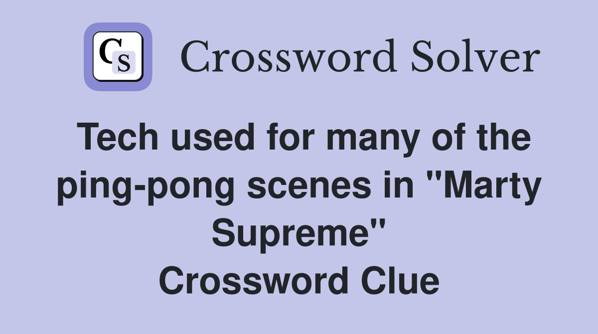 Tech used for many of the ping-pong scenes in "Marty Supreme" Crossword Clue