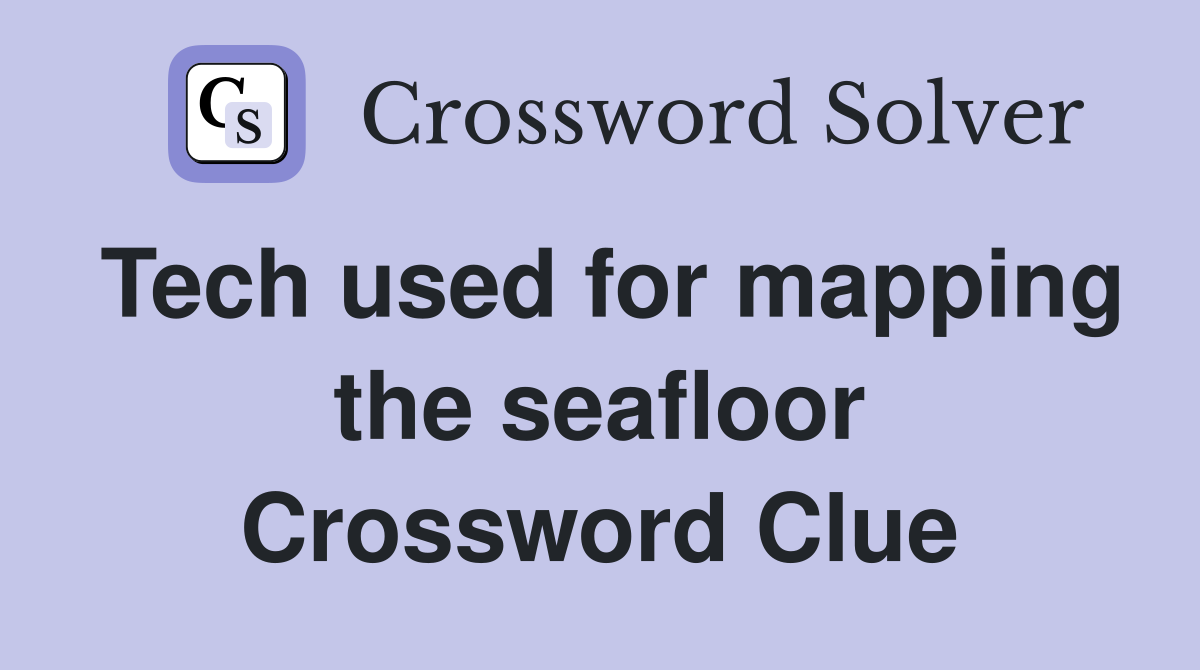 Tech used for mapping the seafloor Crossword Clue