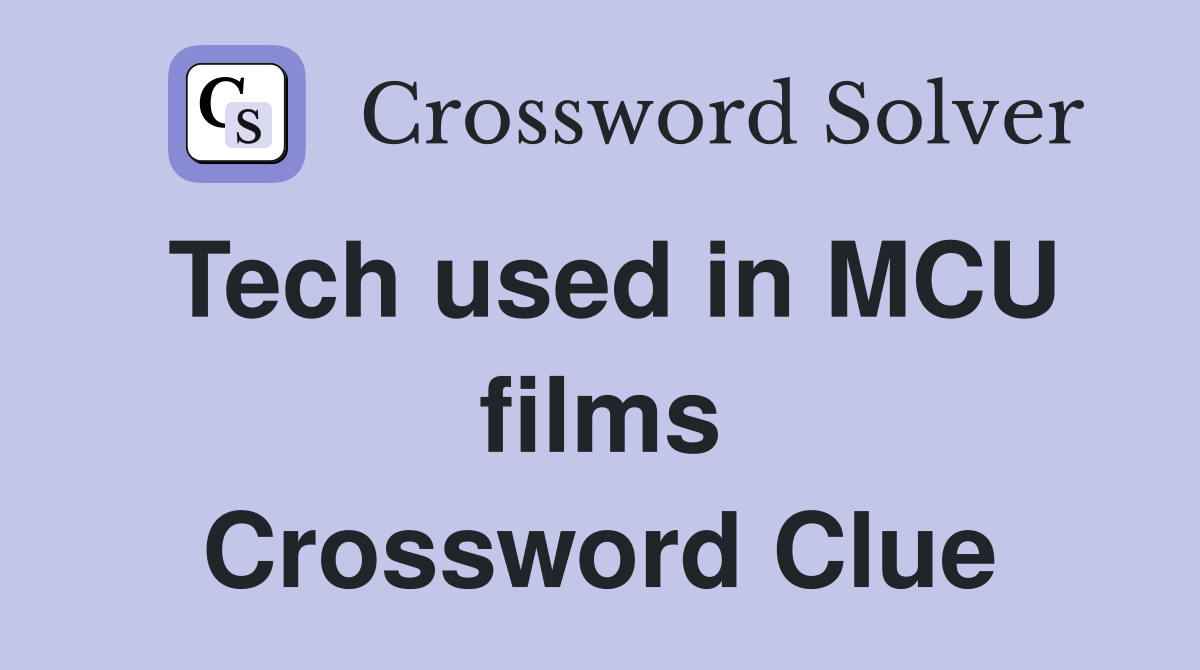 Tech used in MCU films Crossword Clue