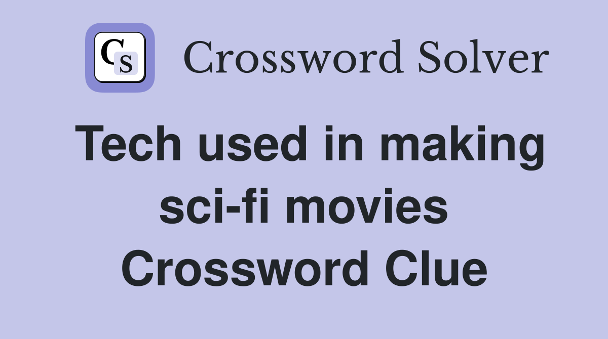 Tech used in making sci-fi movies Crossword Clue