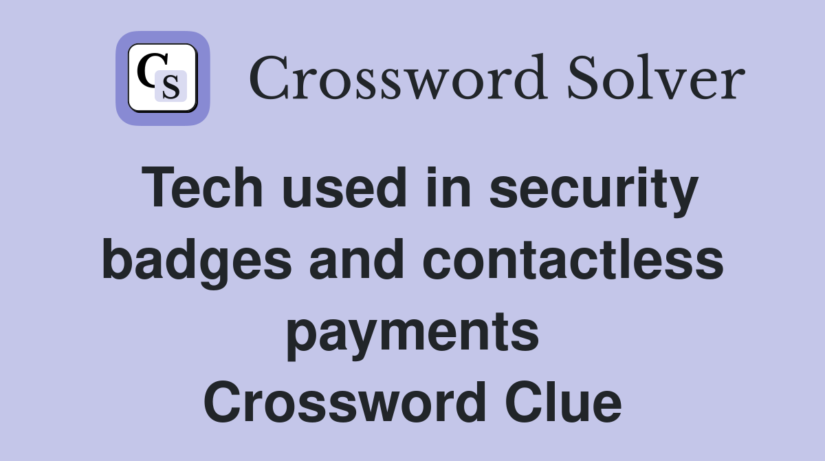 Tech used in security badges and contactless payments Crossword Clue