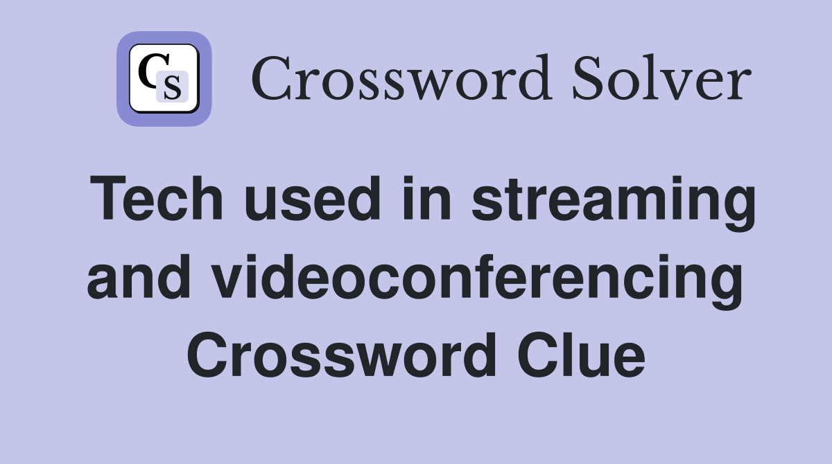 Tech used in streaming and videoconferencing Crossword Clue