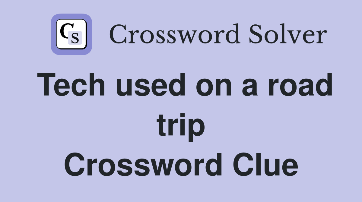 Tech used on a road trip Crossword Clue