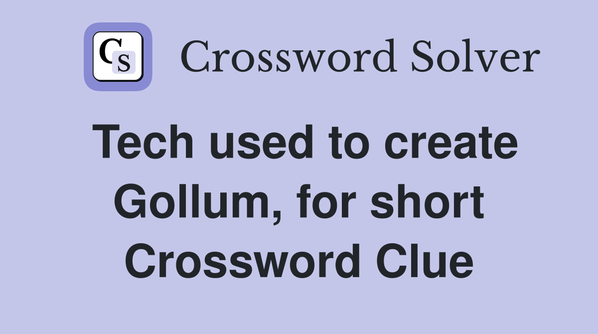 Tech used to create Gollum, for short Crossword Clue