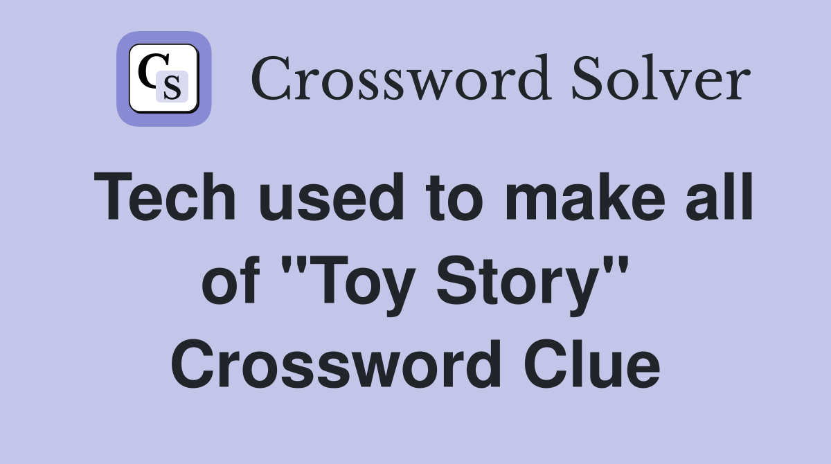 Tech used to make all of "Toy Story" Crossword Clue