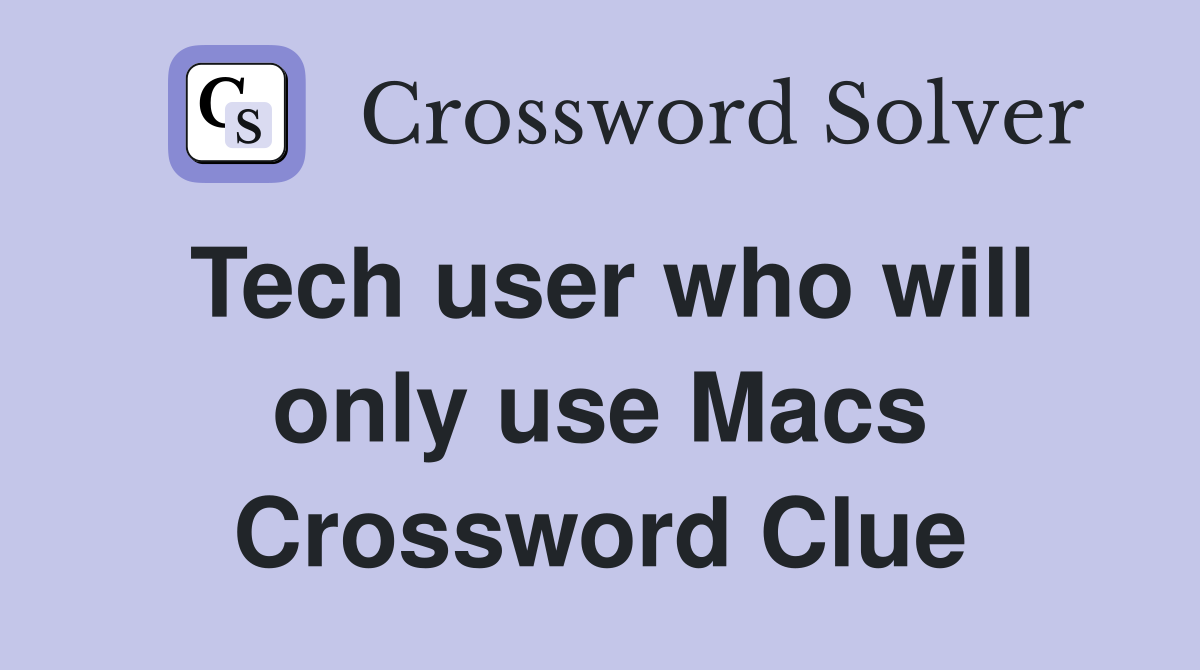 Tech user who will only use Macs Crossword Clue