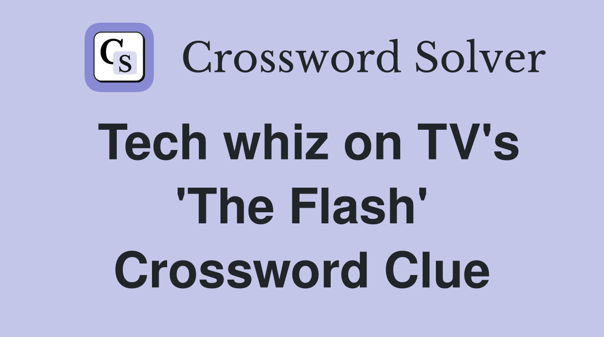 Tech whiz on TV's 'The Flash' Crossword Clue