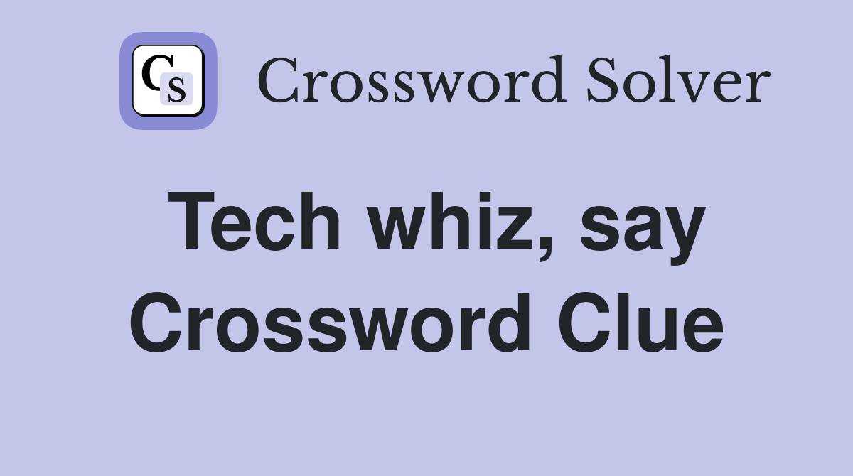 Tech whiz, say Crossword Clue