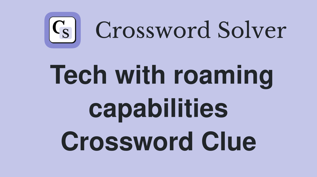 Tech with roaming capabilities Crossword Clue
