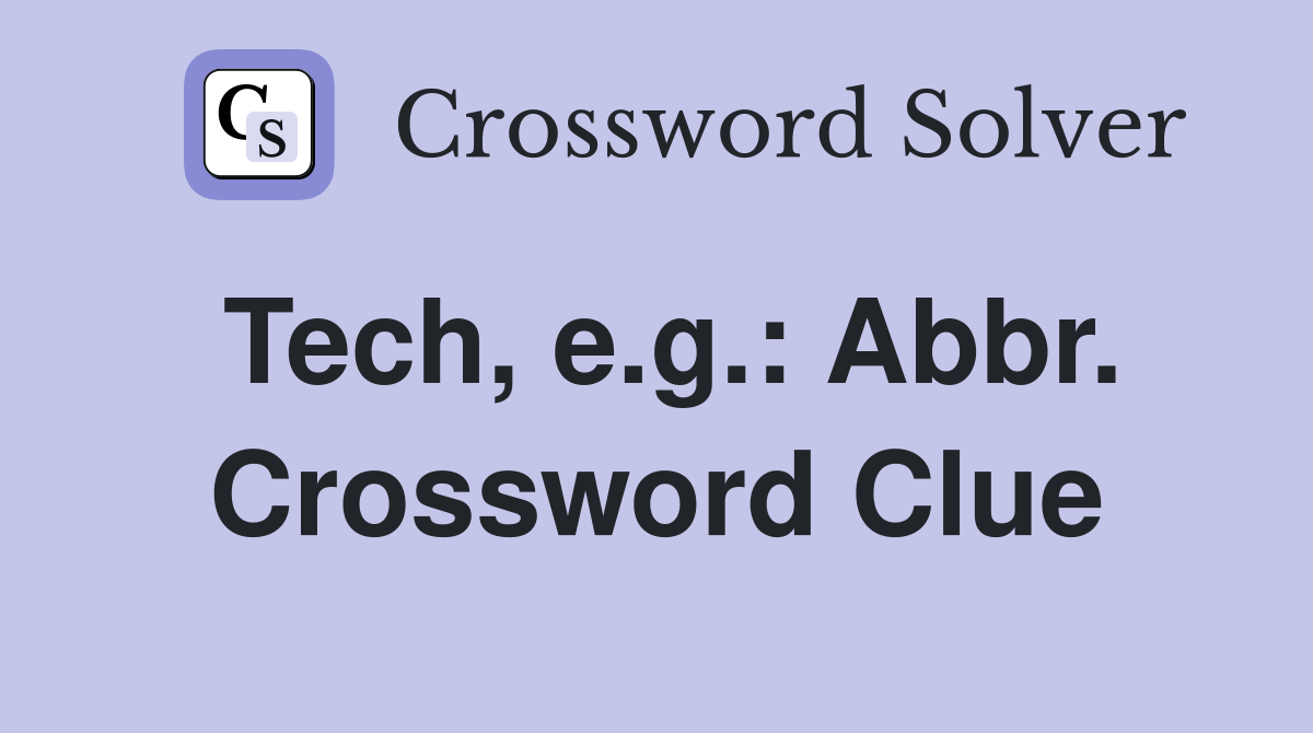 Tech, e.g.: Abbr. Crossword Clue