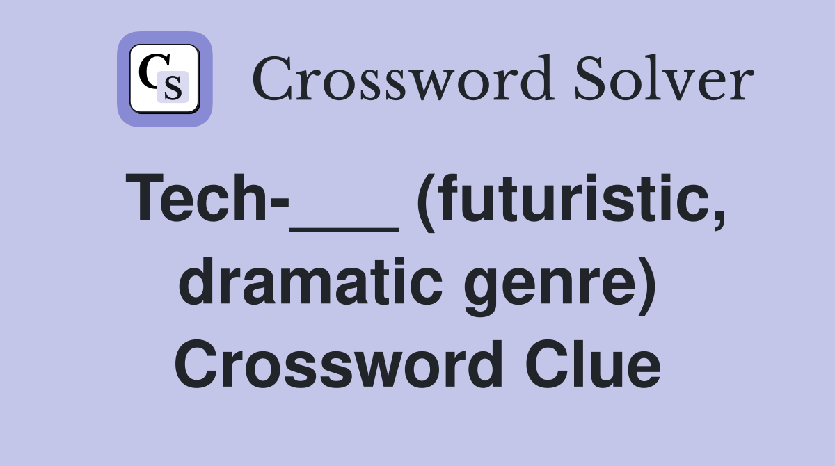 Tech-___ (futuristic, dramatic genre) Crossword Clue