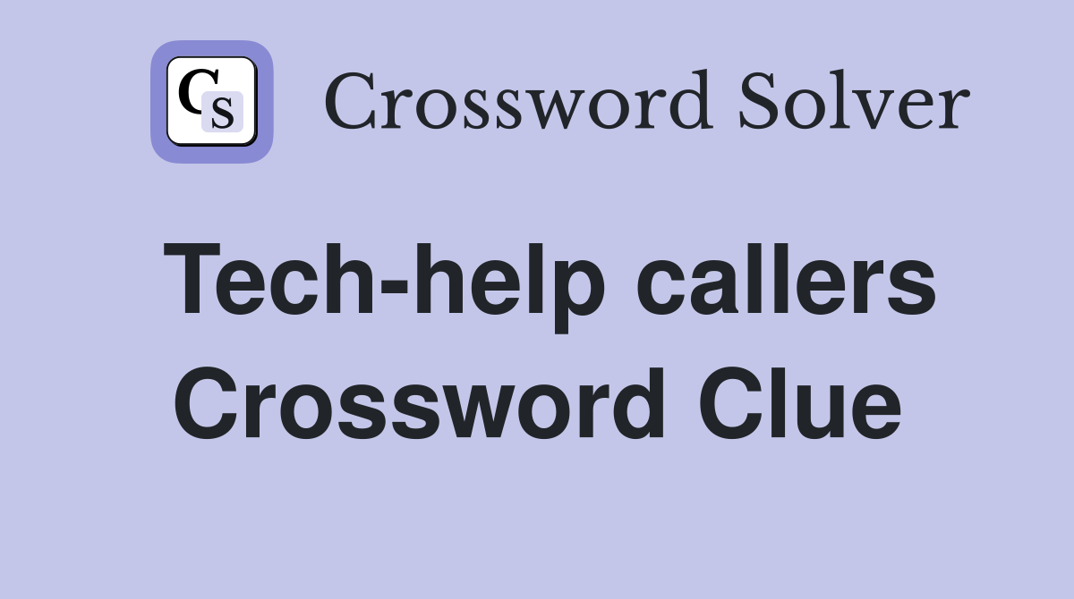 Tech-help callers Crossword Clue