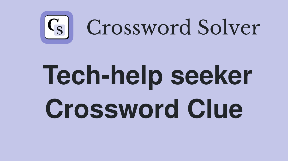 Tech-help seeker Crossword Clue
