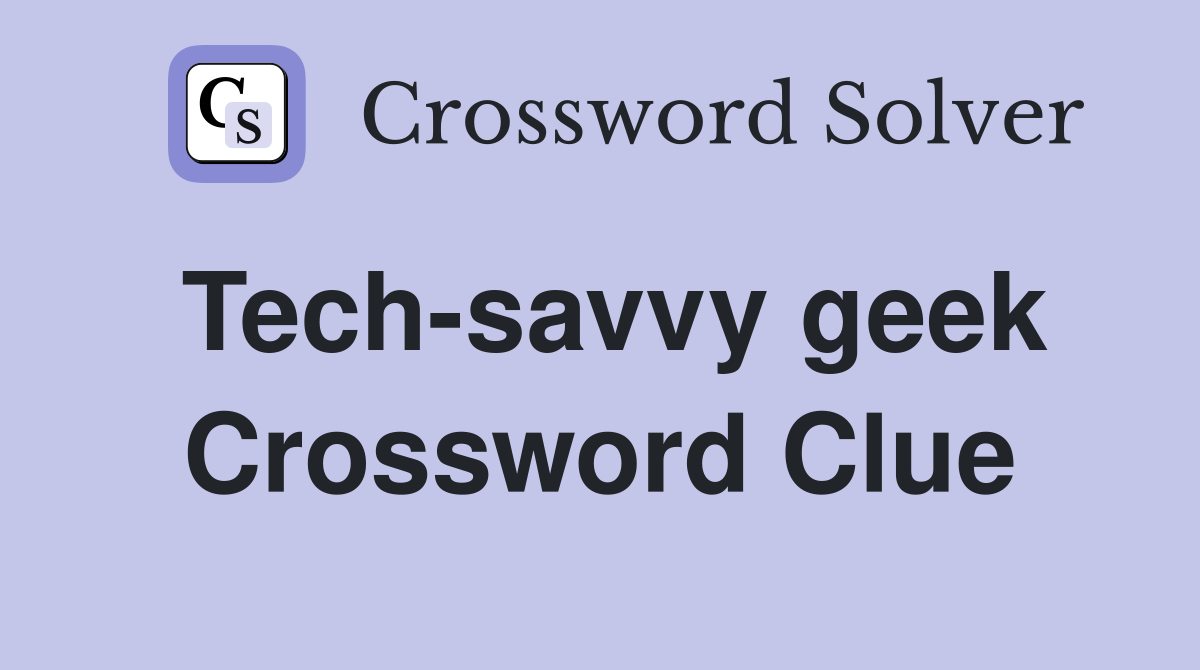 Tech-savvy geek Crossword Clue