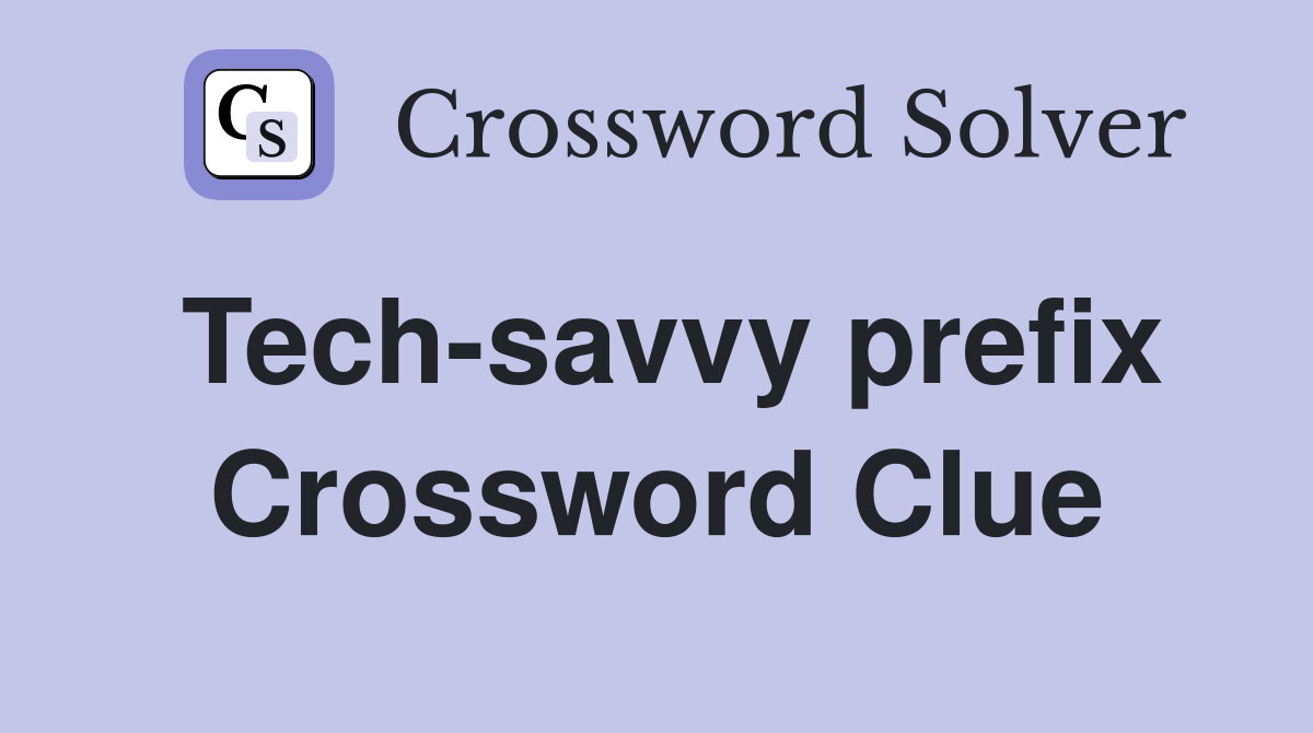 Tech-savvy prefix Crossword Clue