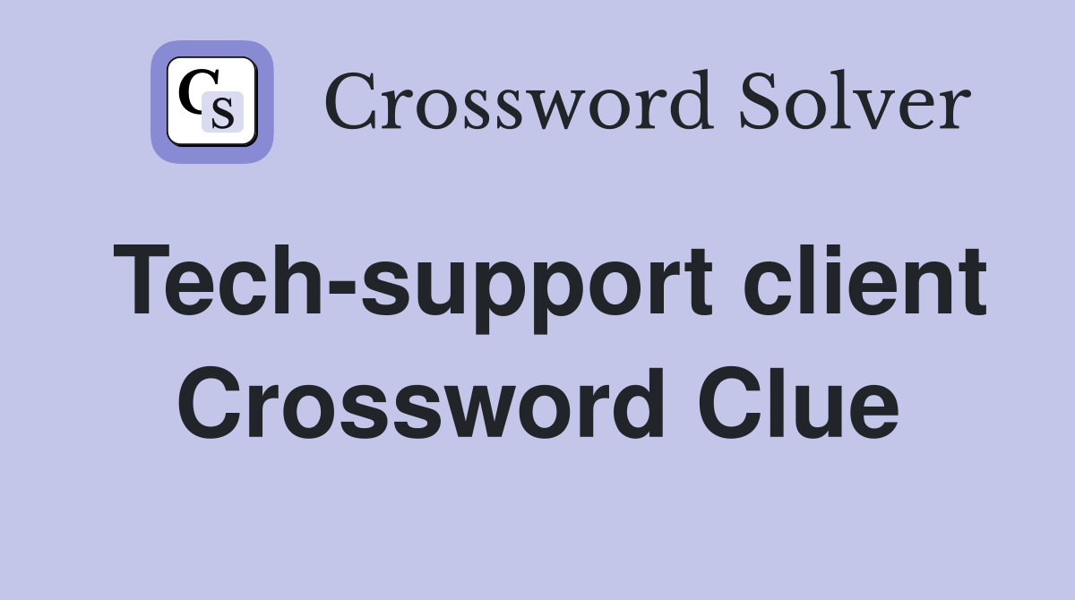 Tech-support client Crossword Clue
