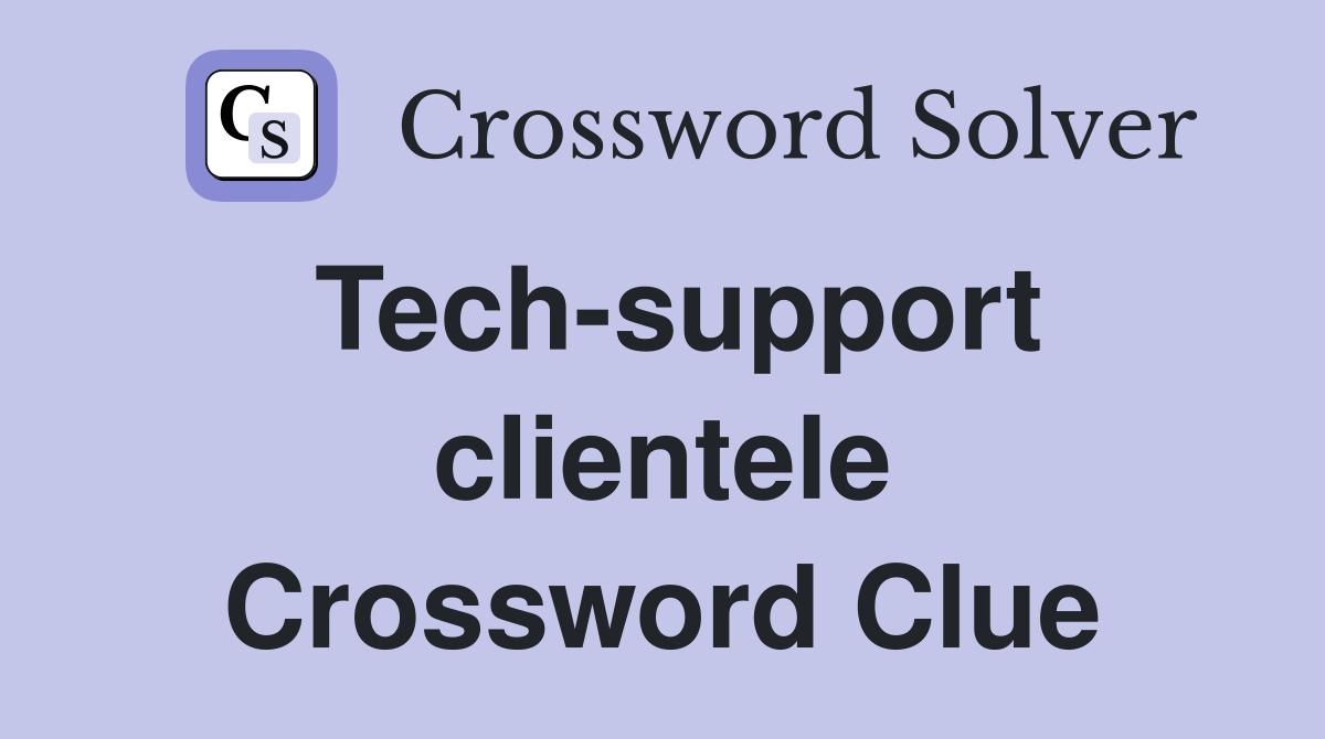 Tech-support clientele Crossword Clue