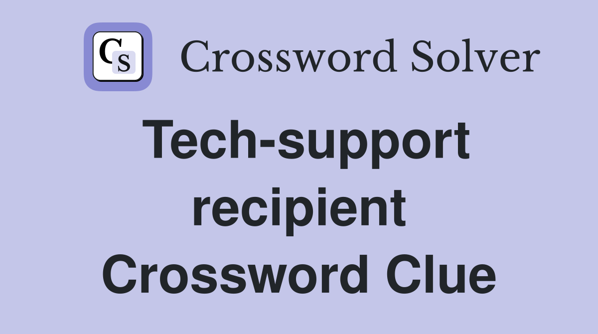 Tech-support recipient Crossword Clue