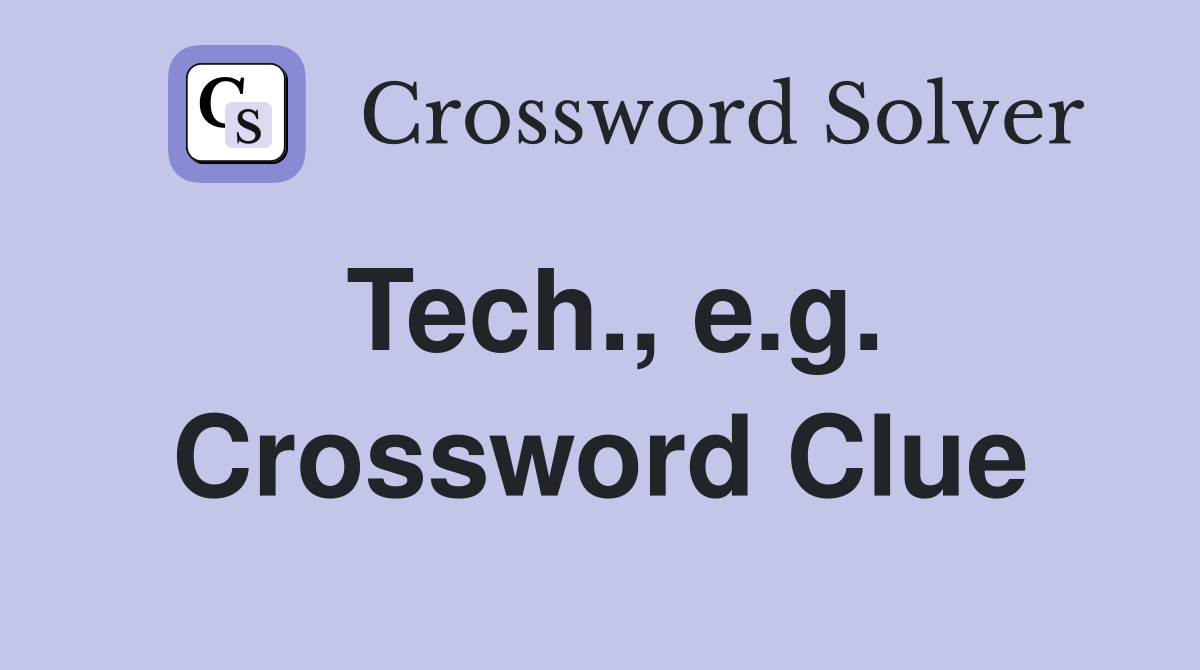 Tech., e.g. Crossword Clue