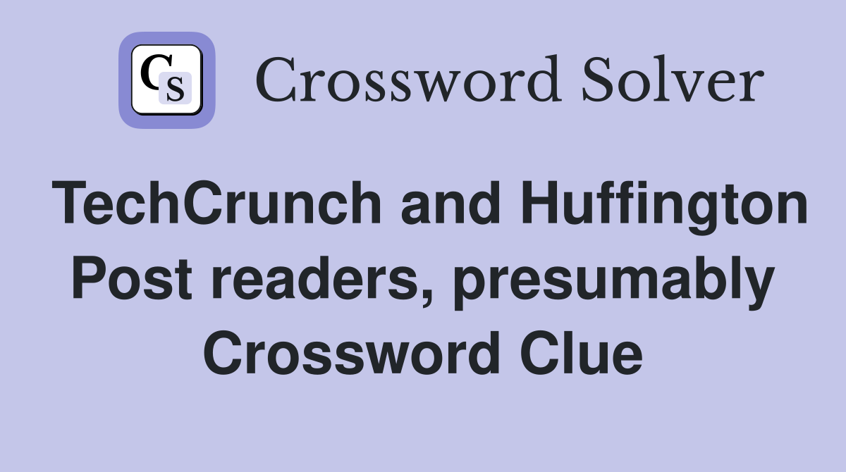 TechCrunch and Huffington Post readers, presumably Crossword Clue