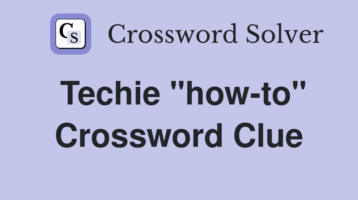 Techie "how-to" Crossword Clue