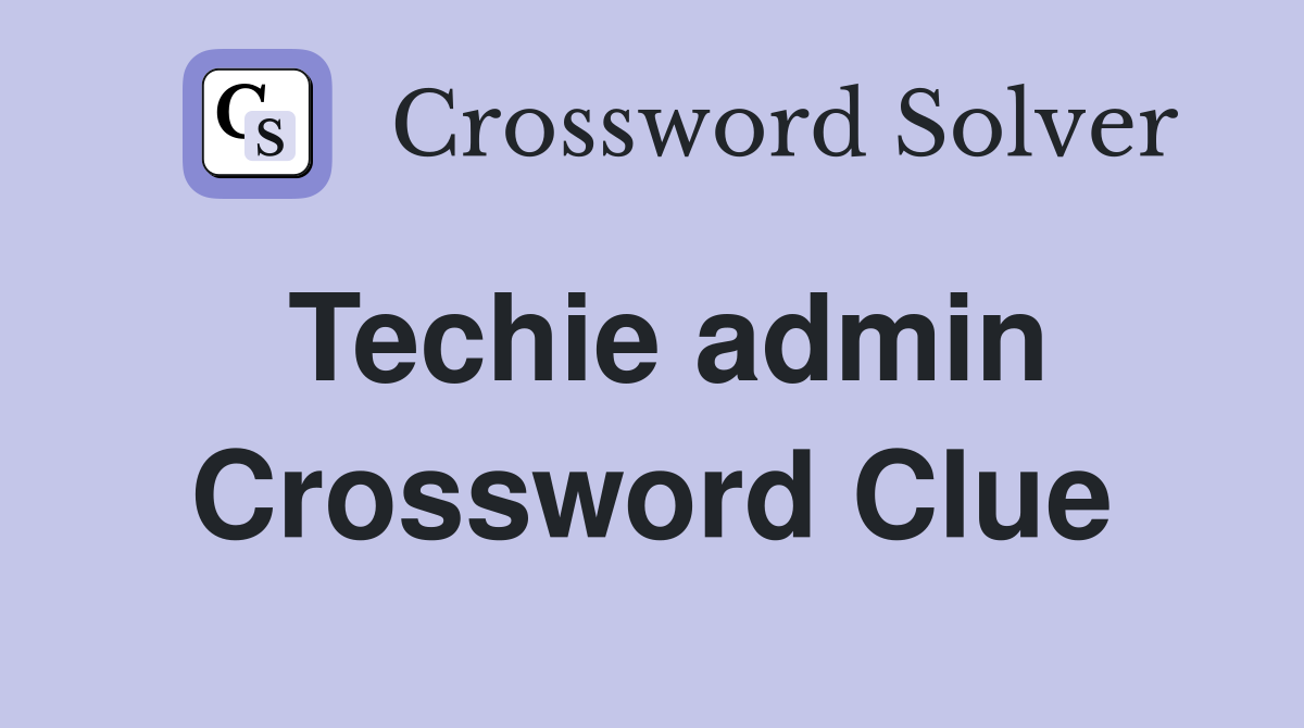 Techie admin Crossword Clue