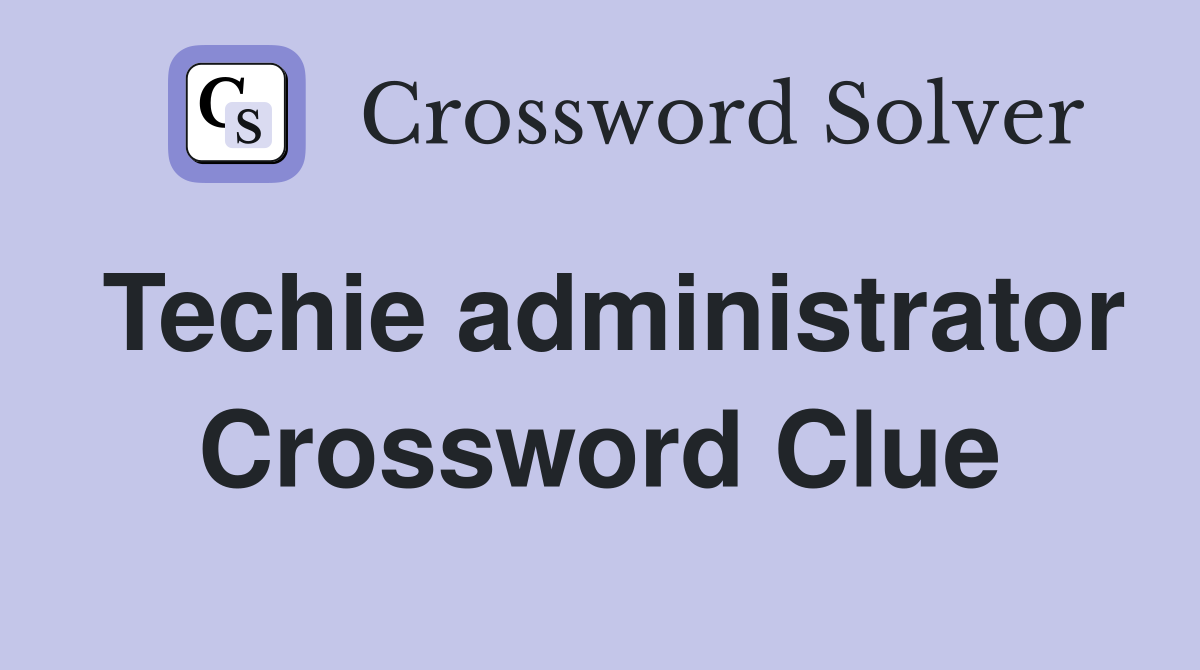 Techie administrator Crossword Clue