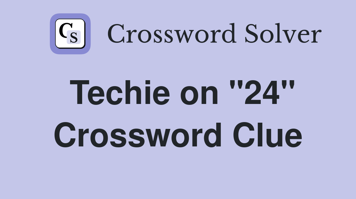 Techie on "24" Crossword Clue