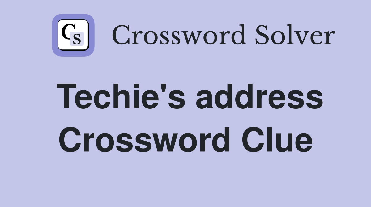 Techie's address Crossword Clue