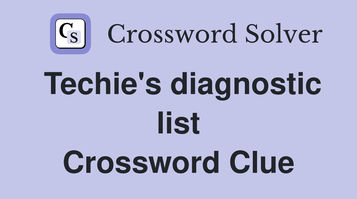 Techie's diagnostic list Crossword Clue