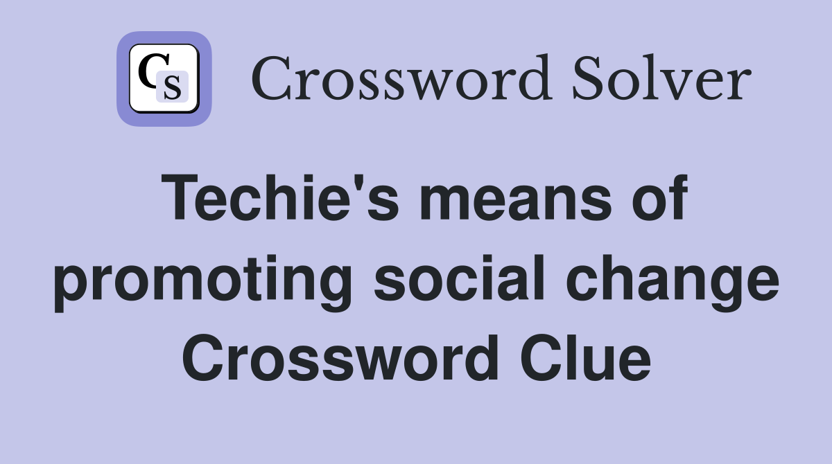 Techie's means of promoting social change Crossword Clue