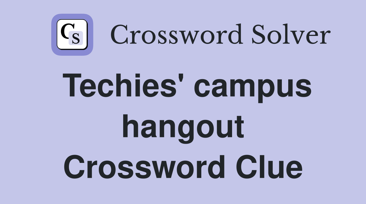 Techies' campus hangout Crossword Clue
