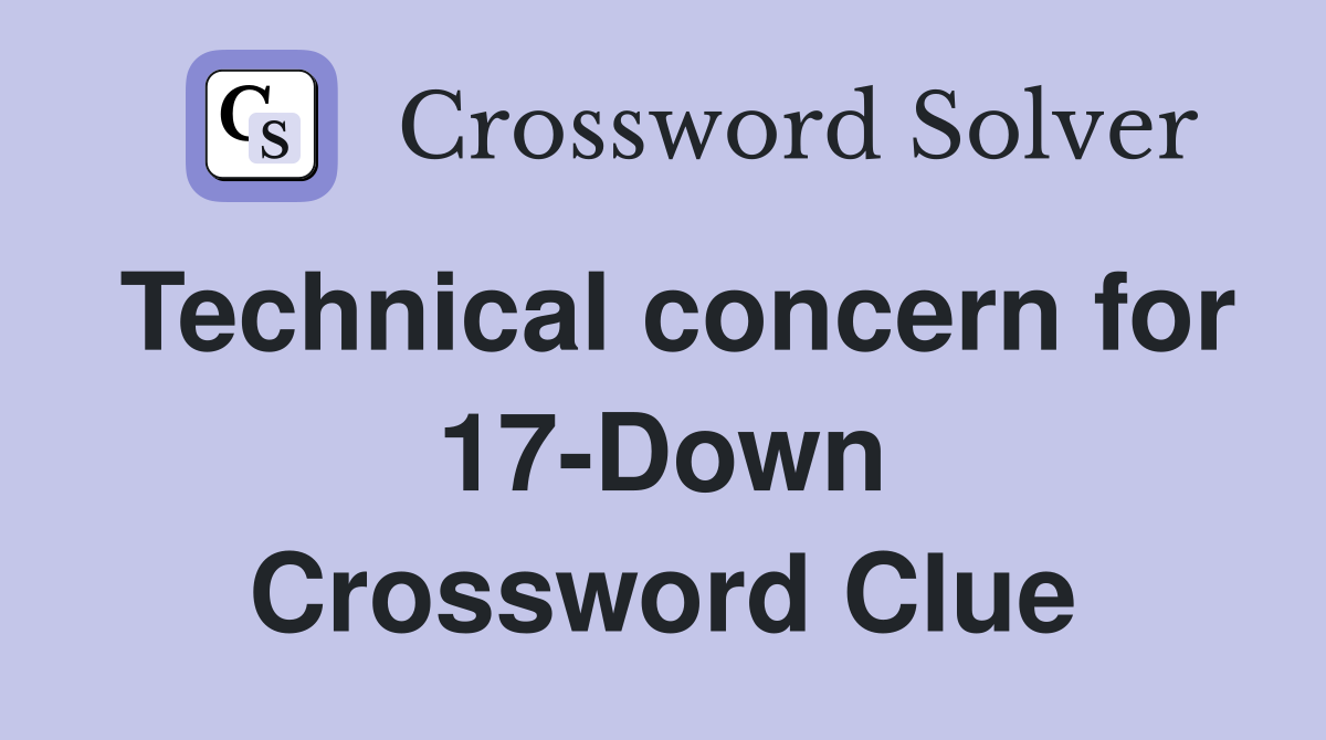Technical concern for 17-Down Crossword Clue