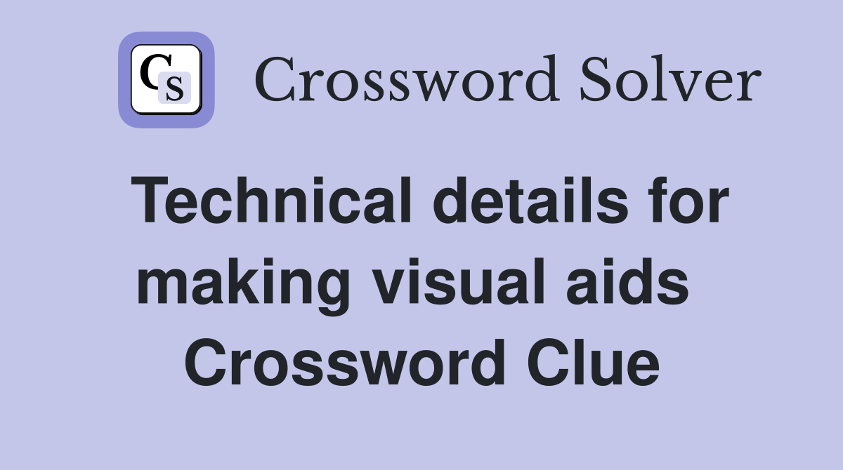 Technical details for making visual aids  Crossword Clue