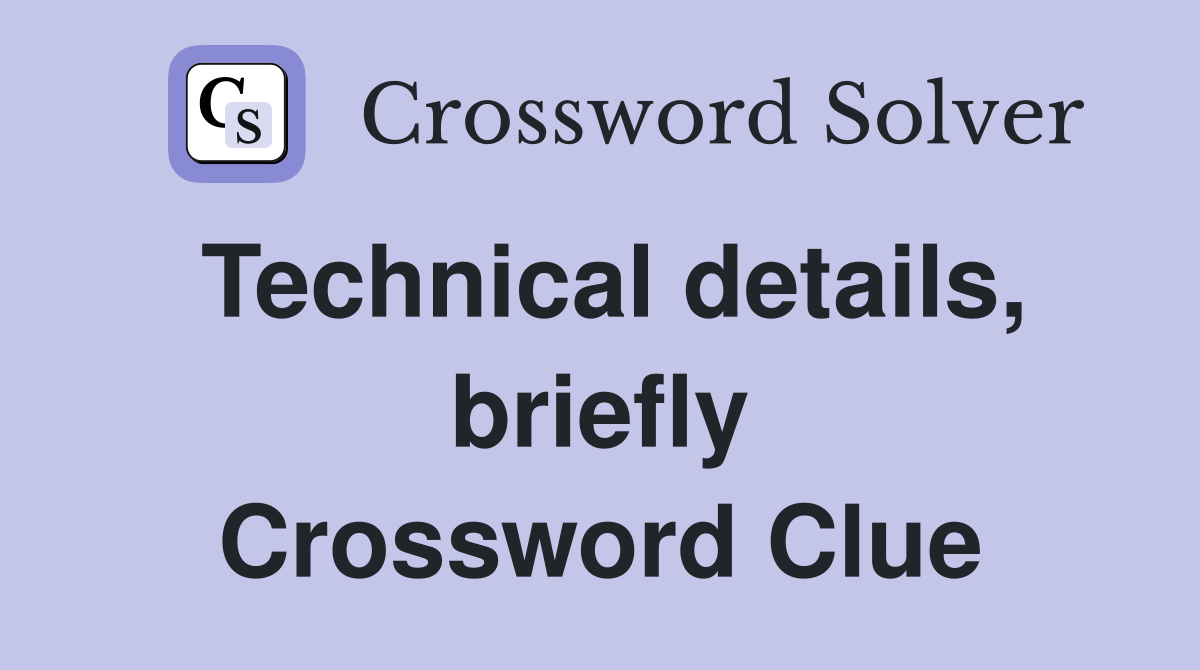 Technical details, briefly Crossword Clue