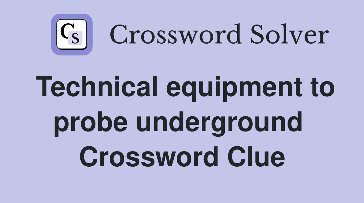 Technical equipment to probe underground  Crossword Clue