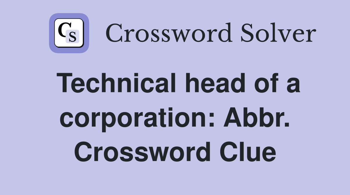 Technical head of a corporation: Abbr. Crossword Clue