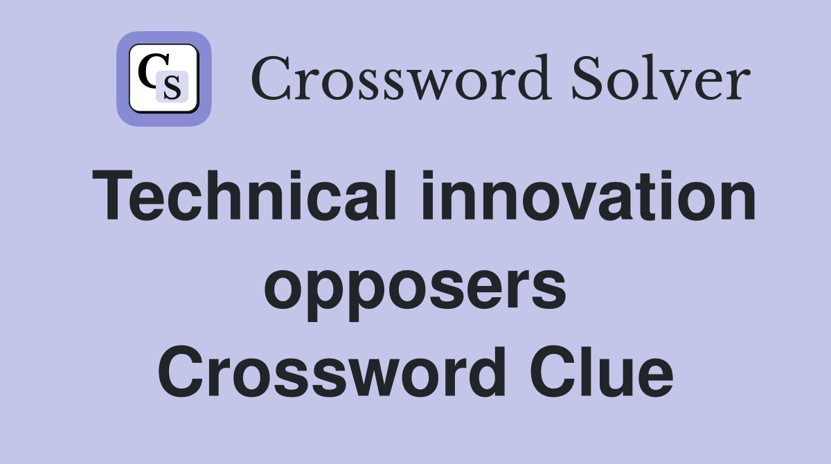 Technical innovation opposers Crossword Clue
