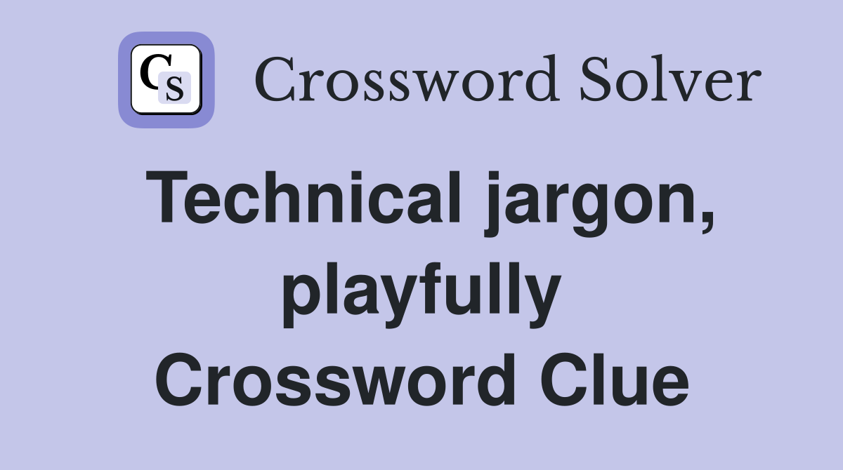 Technical jargon, playfully Crossword Clue